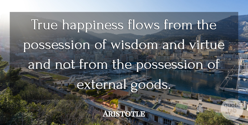 Aristotle Quote About Happiness, Flow, Virtue: True Happiness Flows From The...