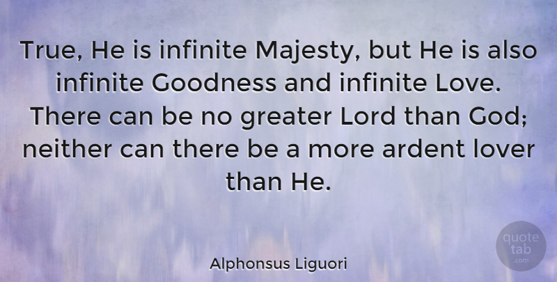 Alphonsus Liguori Quote About True Love, Majesty, Lovers: True He Is Infinite Majesty...