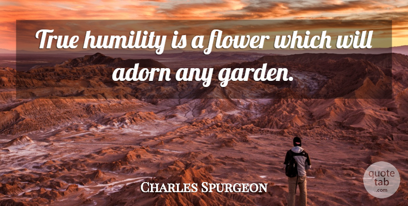 Charles Spurgeon Quote About Flower, Humility, Garden: True Humility Is A Flower...