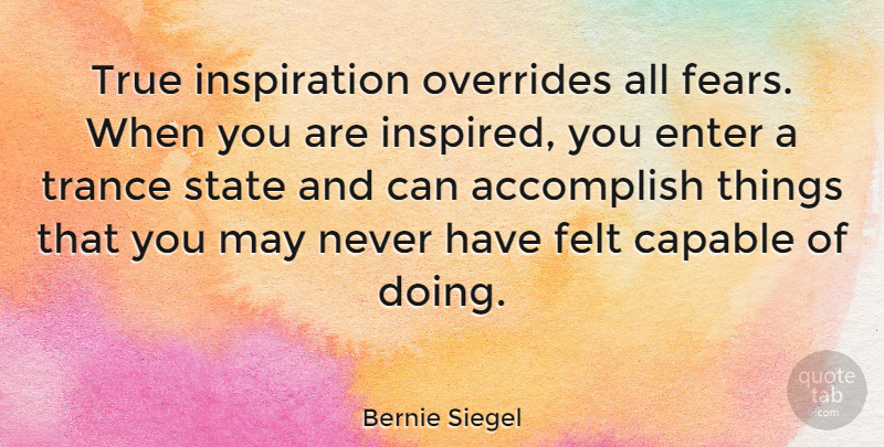 Bernie Siegel Quote About Inspiration, May, Inspired: True Inspiration Overrides All Fears...