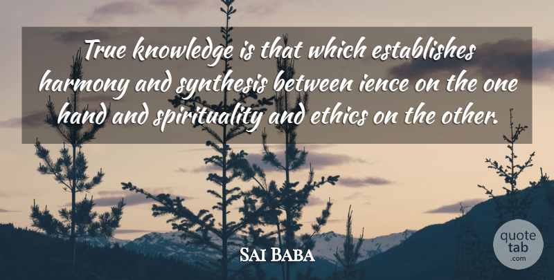 Sai Baba Quote About Educational, Hands, Synthesis: True Knowledge Is That Which...