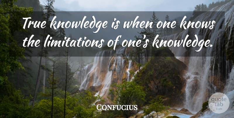 Confucius Quote About True Knowledge, Knows, Limitation: True Knowledge Is When One...
