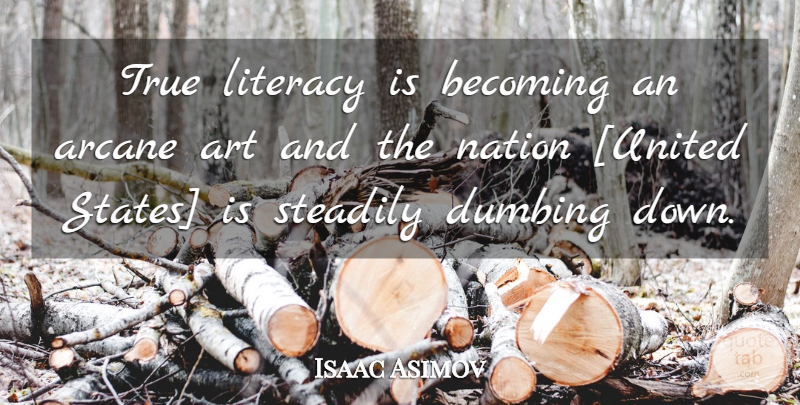 Isaac Asimov Quote About Education, Art, Learning: True Literacy Is Becoming An...