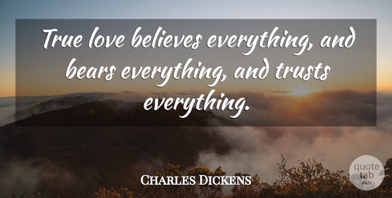 Charles Dickens Quote About Love, Believe, Bears: True Love Believes Everything And...