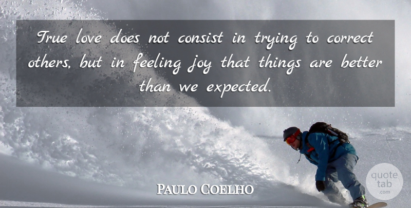 Paulo Coelho Quote About Life, Joy, Feelings: True Love Does Not Consist...