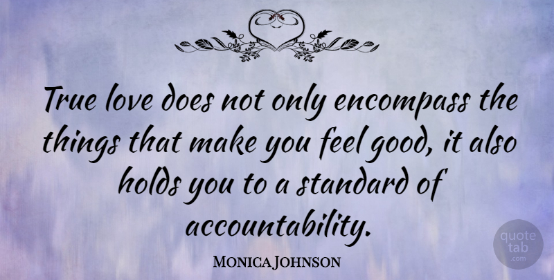 Monica Johnson Quote About Encompass, Good, Holds, Love, Standard: True Love Does Not Only...
