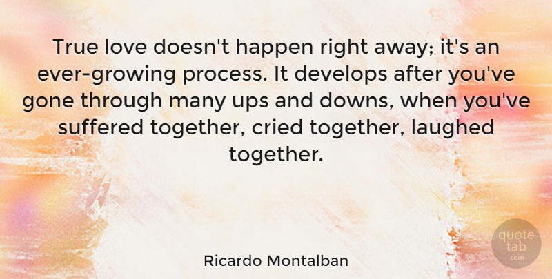 Ricardo Montalban Quote About Love, Together, Gone: True Love Doesnt Happen Right...