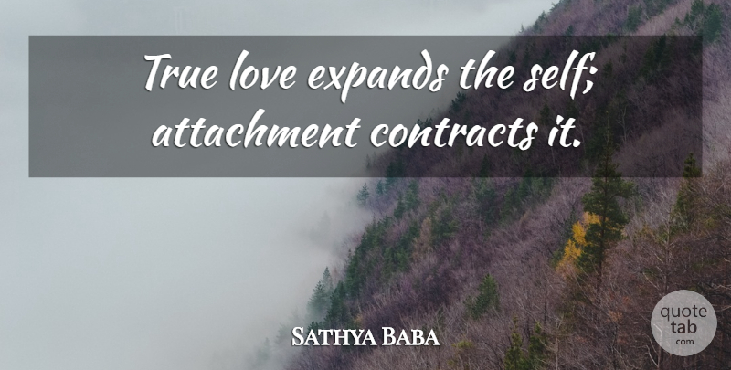 Sathya Baba Quote About Attachment, Contracts, Love, True: True Love Expands The Self...