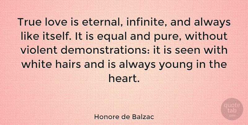 Honore de Balzac Quote About Love, Life, Heart: True Love Is Eternal Infinite...