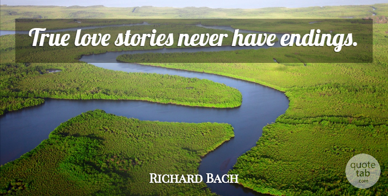 Richard Bach Quote About Love, Anniversary, Valentines Day: True Love Stories Never Have...