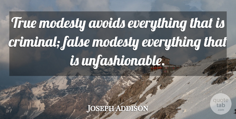 Joseph Addison Quote About Criminals, Modesty, False Modesty: True Modesty Avoids Everything That...
