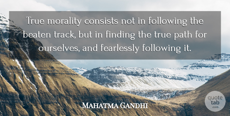 Mahatma Gandhi Quote About Spiritual, Track, Patriotism: True Morality Consists Not In...