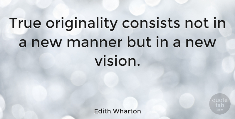 Edith Wharton Quote About Vision, Literature, Originality: True Originality Consists Not In...