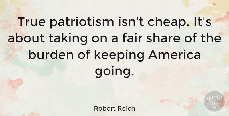 Robert Reich Quote About Memorial Day, America, Remembrance: True Patriotism Isnt Cheap Its...