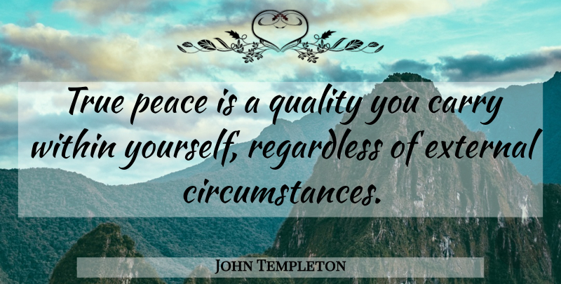John Templeton Quote About Relax, Quality, Circumstances: True Peace Is A Quality...