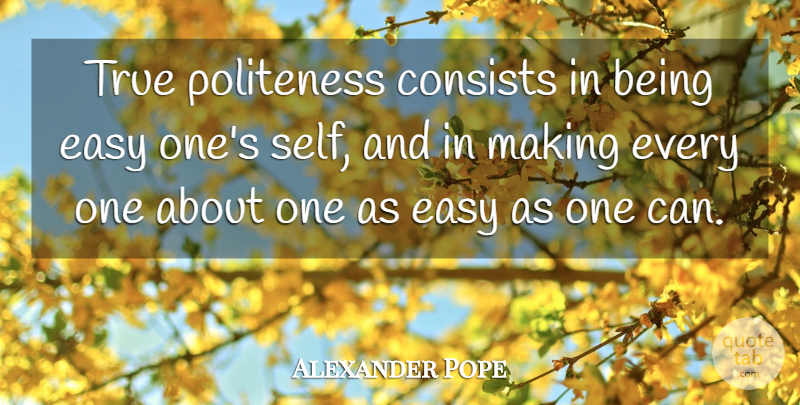 Alexander Pope Quote About Self, Easy, Manners: True Politeness Consists In Being...