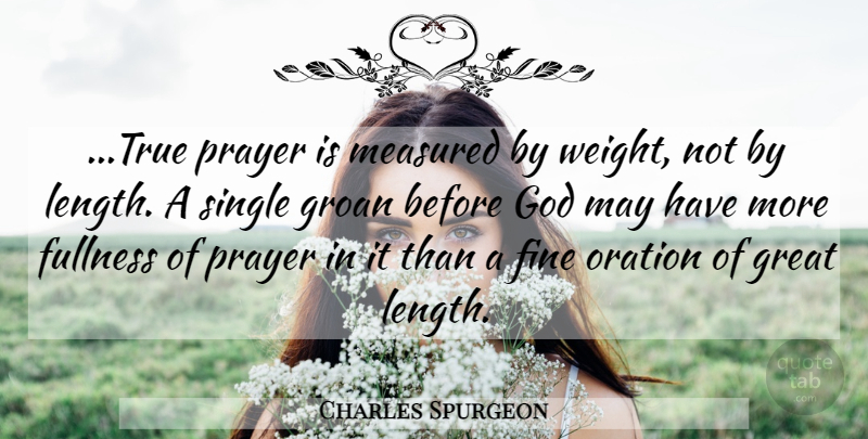 Charles Spurgeon Quote About Prayer, Weight, May: True Prayer Is Measured By...