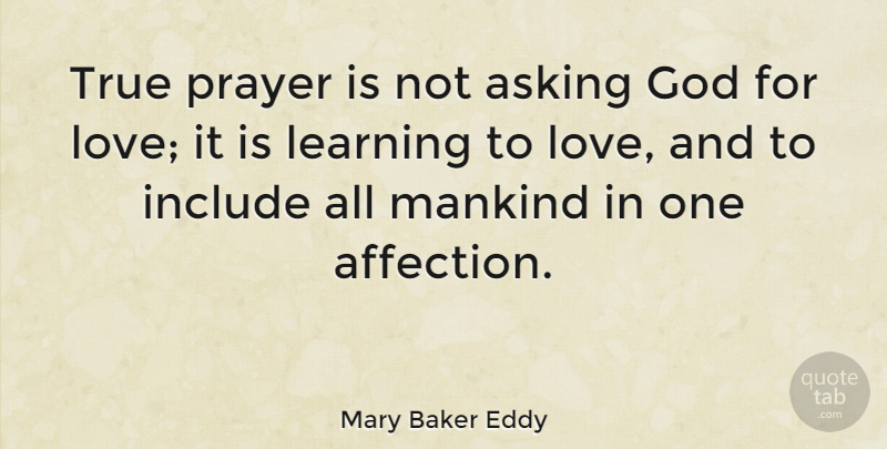 Mary Baker Eddy Quote About Prayer, Asking, Affection: True Prayer Is Not Asking...
