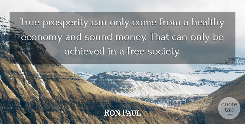 Ron Paul Quote About Healthy, Sound, Prosperity: True Prosperity Can Only Come...