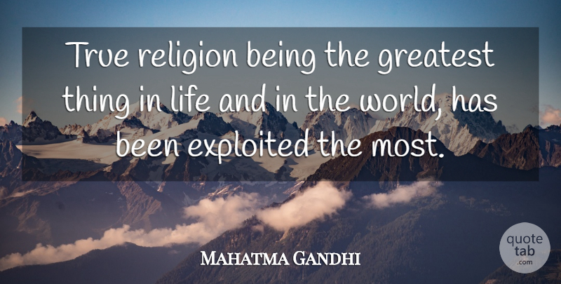 Mahatma Gandhi Quote About Things In Life, Religion, World: True Religion Being The Greatest...