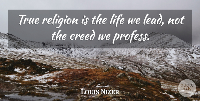 Louis Nizer Quote About Positive, Spiritual Healing, Creeds: True Religion Is The Life...