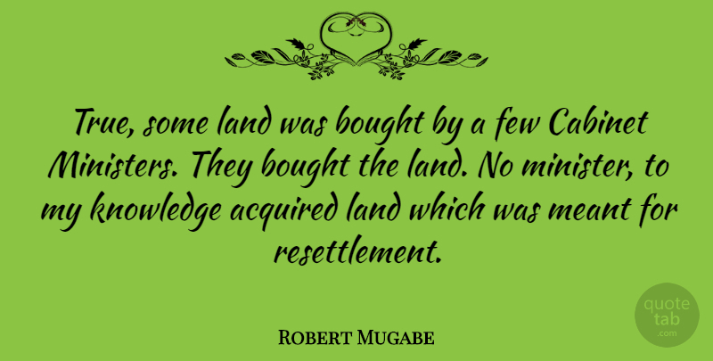 Robert Mugabe Quote About Land, Cabinets, Ministers: True Some Land Was Bought...