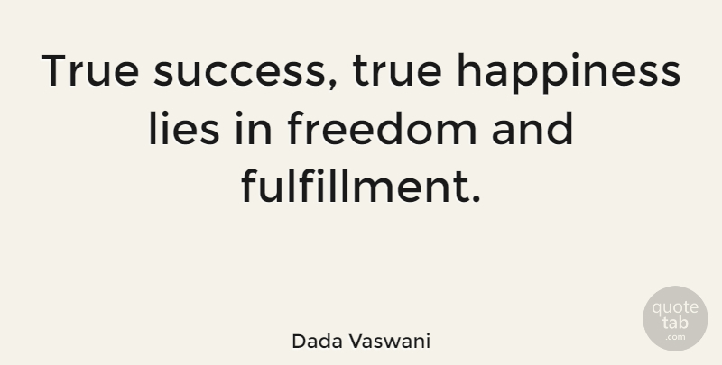 Dada Vaswani Quote About Lying, Freedom And Happiness, True Happiness: True Success True Happiness Lies...