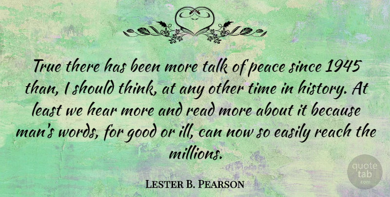 Lester B. Pearson Quote About Easily, Good, Hear, Peace, Reach: True There Has Been More...