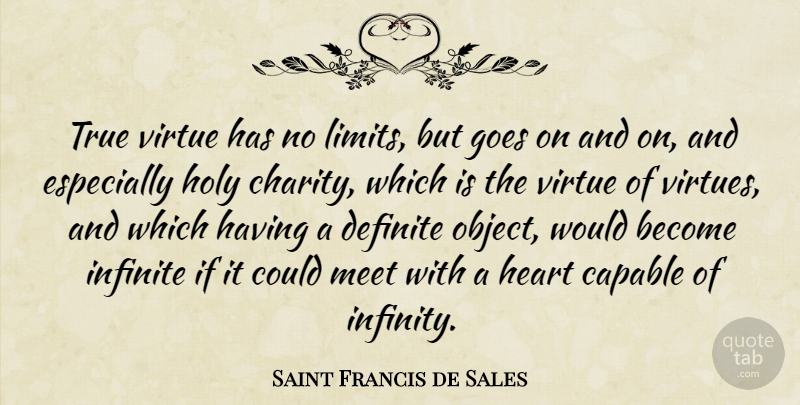 Saint Francis de Sales Quote About Heart, Goes On, Charity: True Virtue Has No Limits...