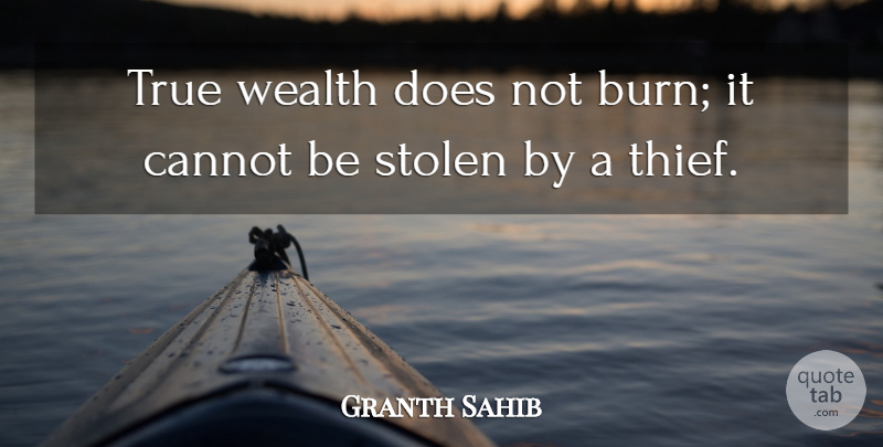 Granth Sahib Quote About Cannot, Stolen, True, Wealth: True Wealth Does Not Burn...