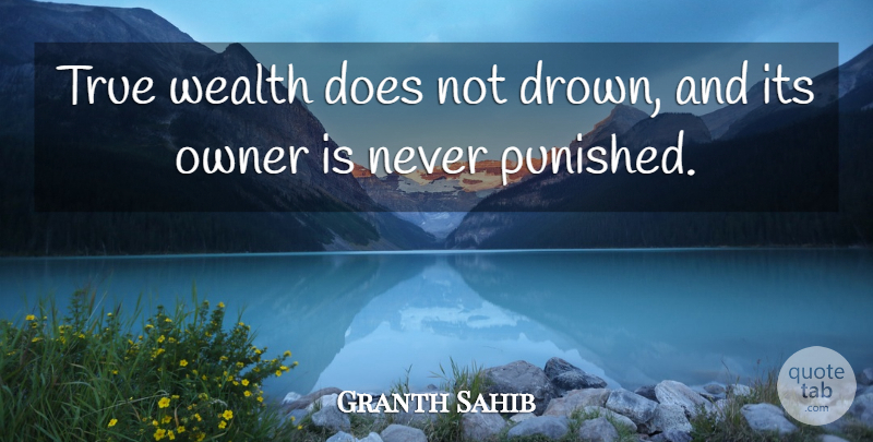Granth Sahib Quote About Owner, True, Wealth: True Wealth Does Not Drown...