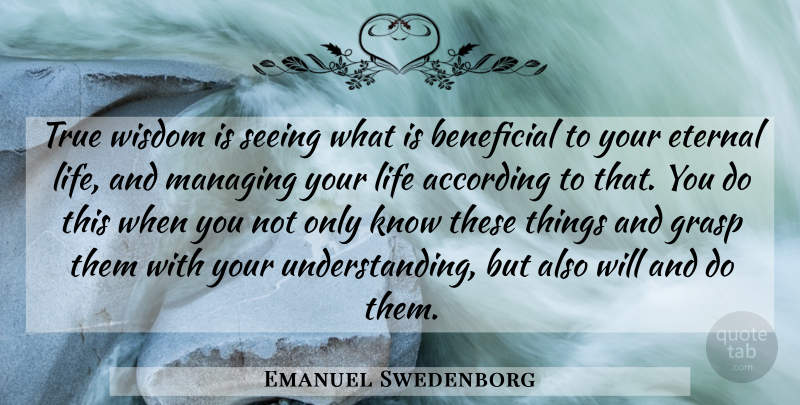 Emanuel Swedenborg Quote About Life, Understanding, Beneficial: True Wisdom Is Seeing What...