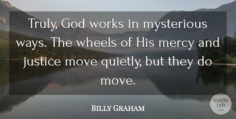 Billy Graham Quote About God, Christian, Moving: Truly God Works In Mysterious...