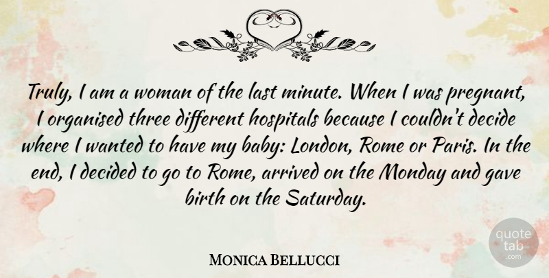 Monica Bellucci Quote About Arrived, Birth, Decide, Decided, Gave: Truly I Am A Woman...