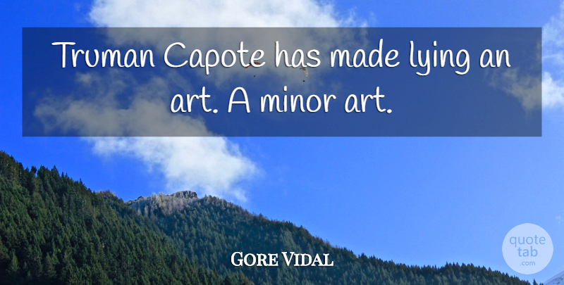 Gore Vidal Quote About Art, Lying, Truman: Truman Capote Has Made Lying...
