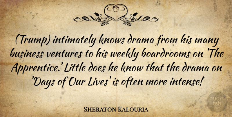 Sheraton Kalouria Quote About Business, Drama, Knows, Ventures, Weekly: Trump Intimately Knows Drama From...