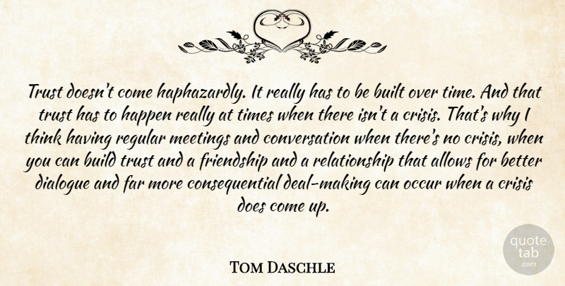 Tom Daschle Quote About Thinking, Doe, Come Up: Trust Doesnt Come Haphazardly It...