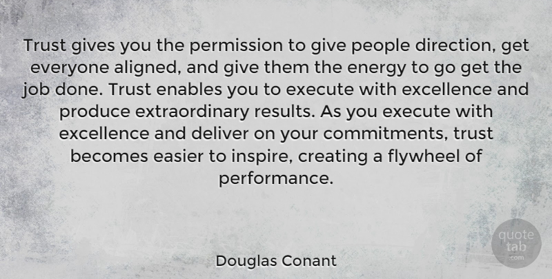 Douglas Conant Quote About Jobs, Commitment, Creating: Trust Gives You The Permission...