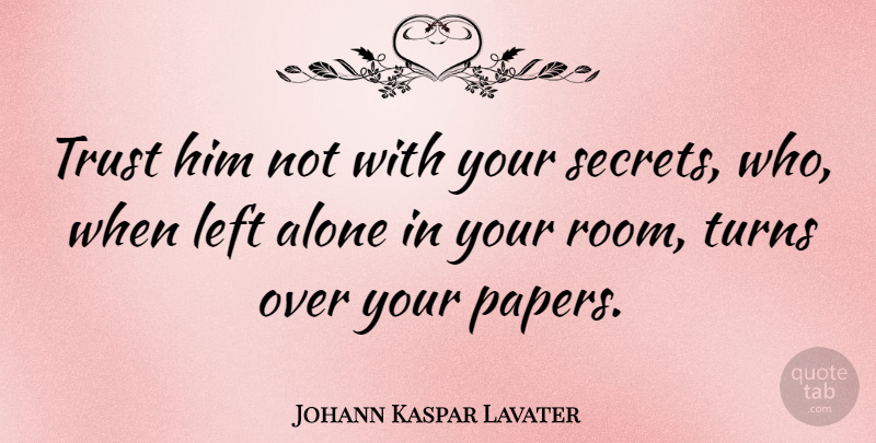 Johann Kaspar Lavater Quote About Trust, Secret, Paper: Trust Him Not With Your...