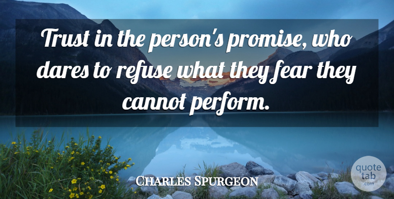Charles Spurgeon Quote About Cannot, Dares, Fear, Refuse, Trust: Trust In The Persons Promise...