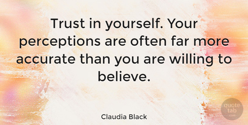 Claudia Black Quote About Inspirational, Motivational, Positive: Trust In Yourself Your Perceptions...