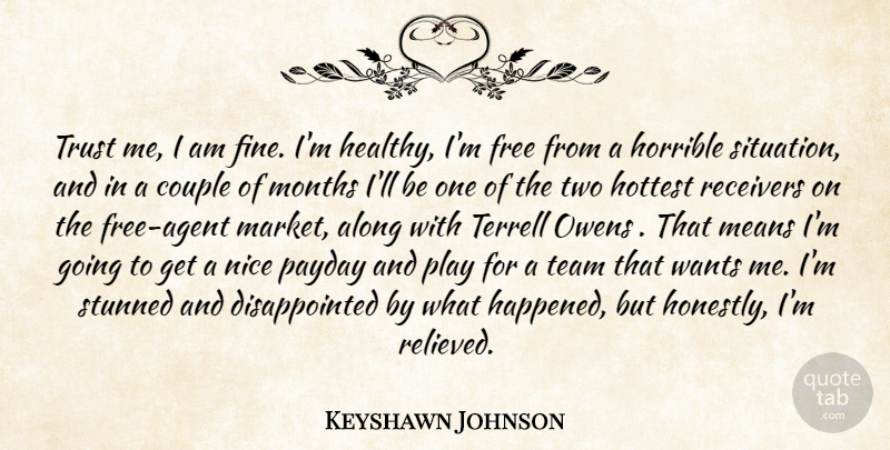 Keyshawn Johnson Quote About Along, Couple, Free, Horrible, Hottest: Trust Me I Am Fine...