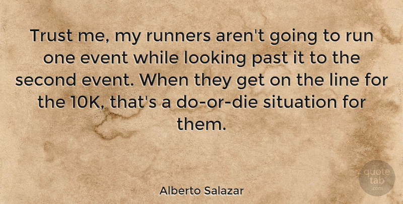 Alberto Salazar Quote About Running, Past, Lines: Trust Me My Runners Arent...