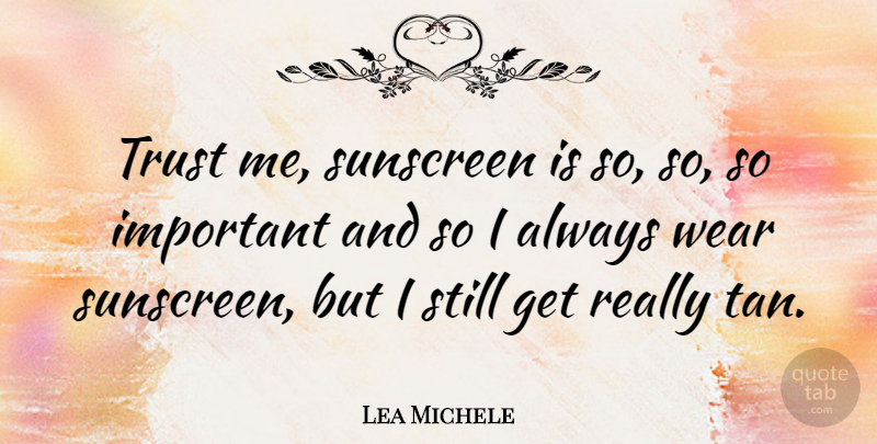 Lea Michele Quote About Important, Trust Me, Sunscreen: Trust Me Sunscreen Is So...