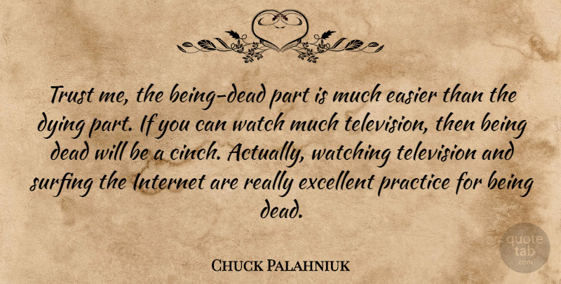 Chuck Palahniuk Quote About Practice, Surfing, Dying: Trust Me The Being Dead...