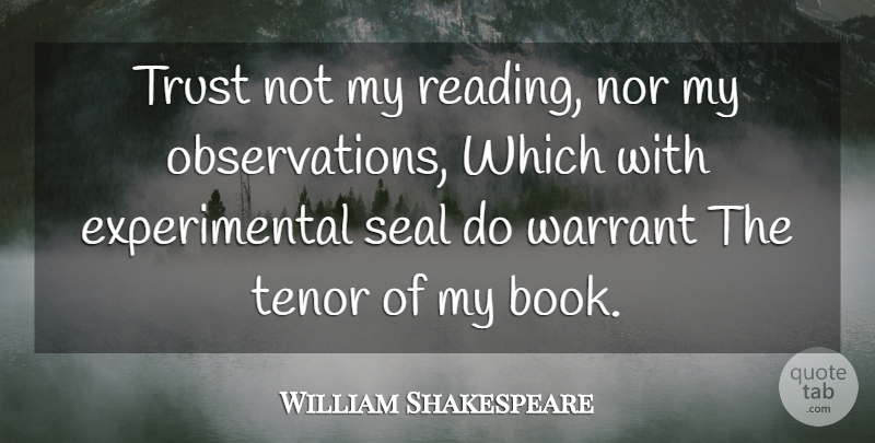 William Shakespeare Quote About Book, Reading, Tenors: Trust Not My Reading Nor...