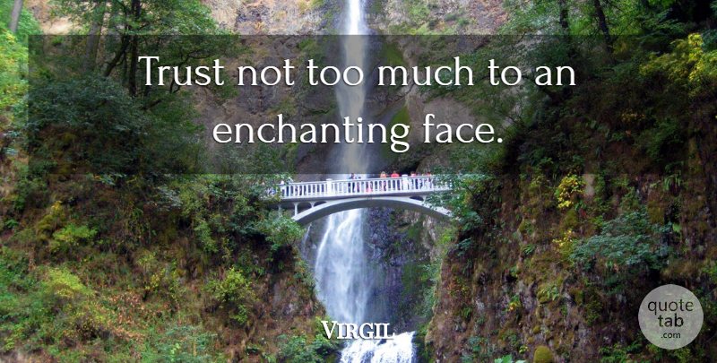 Virgil Quote About Beauty, Enchanting, Trust: Trust Not Too Much To...