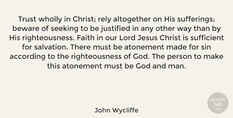 John Wycliffe Quote About Jesus, Men, Suffering: Trust Wholly In Christ Rely...