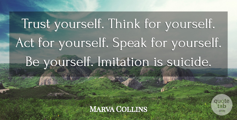 Marva Collins Quote About Suicide, Being Yourself, Self Esteem: Trust Yourself Think For Yourself...