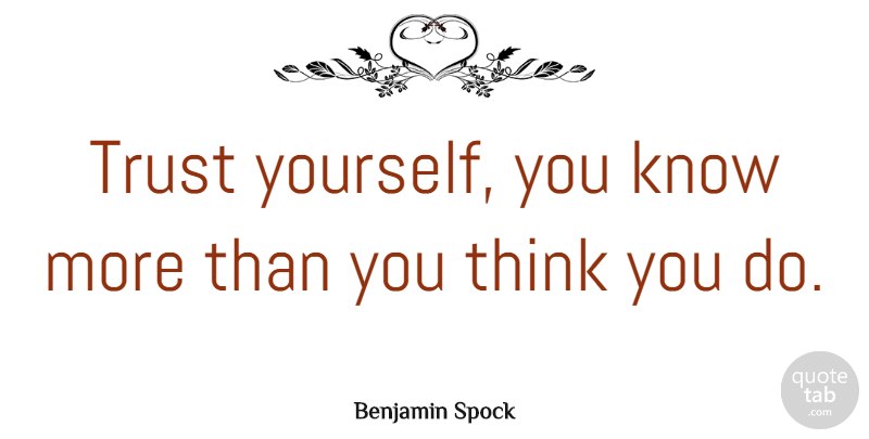Benjamin Spock Quote About Family, Trust, Encouraging: Trust Yourself You Know More...